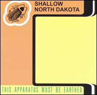 Shallow North Dakota - This Apparatus Must Be Earthed lyrics
