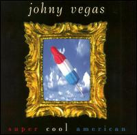 Johny Vegas - Super Cool American lyrics
