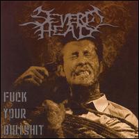 Severed Head - Fuck Your Bullshit lyrics