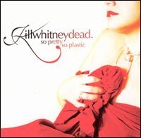 Killwhitneydead - So Pretty So Plastic lyrics
