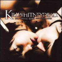 Killwhitneydead - Nothing Less Nothing More lyrics