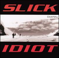Slick Idiot - Dicknity lyrics