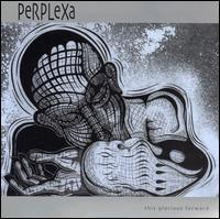 Perplexa - This Glorious Forward lyrics