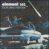 Element 101 - Future Plans Undecided lyrics