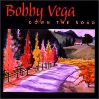 Bobby Vega - Down the Road lyrics