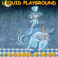 Liquid Playground - Shimmer of Glope lyrics