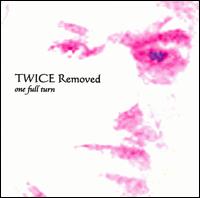 Twice Removed - One Full Turn lyrics