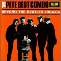 The Pete Best Combo - Beyond the Beatles 1964-1966 lyrics