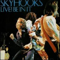 Skyhooks - Live! Be In It lyrics