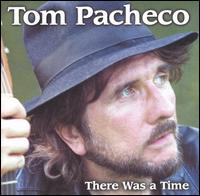 Tom Pacheco - There Was a Time lyrics