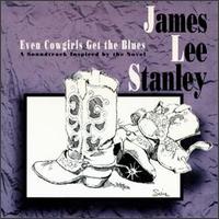 James Lee Stanley - Even Cowgirls Get the Blues lyrics