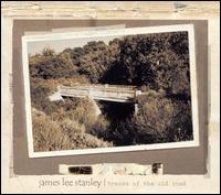 James Lee Stanley - Traces of the Old Road lyrics