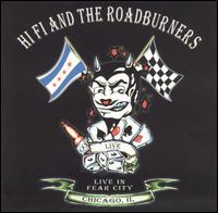 Hi-Fi & the Roadburners - Live in Fear City - Chicago lyrics
