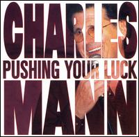 Charles Mann - Pushing Your Luck lyrics