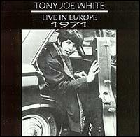 Tony Joe White - Live in Europe 1971 lyrics