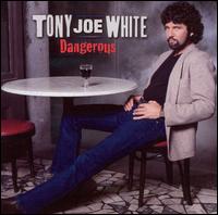 Tony Joe White - Dangerous lyrics