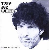 Tony Joe White - Closer to the Truth lyrics