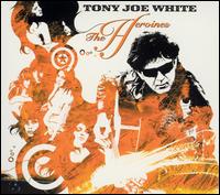 Tony Joe White - The Heroines lyrics