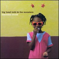 Big Head Todd & the Monsters - Beautiful World lyrics