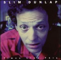 Slim Dunlap - Times Like This lyrics