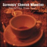 The Screamin' Cheetah Wheelies - Shakin' the Blues [live] lyrics