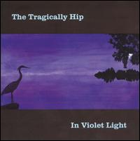 The Tragically Hip - In Violet Light lyrics