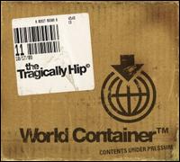 The Tragically Hip - World Container lyrics