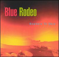 Blue Rodeo - Nowhere to Here lyrics