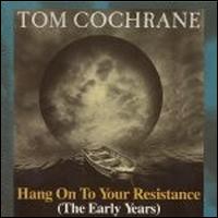 Tom Cochrane - Hang on to Your Resistance lyrics