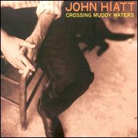 John Hiatt - Crossing Muddy Waters lyrics