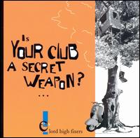Lord High Fixers - Is Your Club a Secret Weapon lyrics