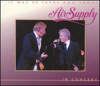 Air Supply - It Was 30 Years Ago Today: In Concert [live] lyrics