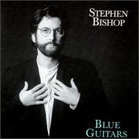 Stephen Bishop - Blue Guitars lyrics