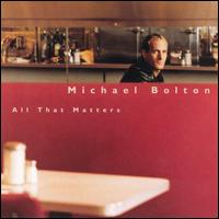 Michael Bolton - All That Matters lyrics