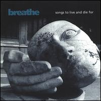 Breathe - Songs to Live and Die For lyrics