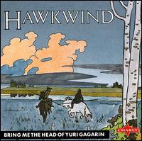 Hawkwind - Bring Me the Head of Yuri Gagarin [live] lyrics