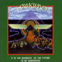 Hawkwind - It Is the Business of the Future to Be Dangerous lyrics