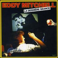 Eddy Mitchell - La Derniere Seance lyrics
