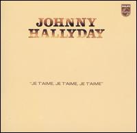 Johnny Hallyday - Je T'Aime Je T'Aime Je T'Aime lyrics