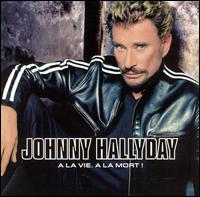 Johnny Hallyday - A la Vie, A la Mort lyrics