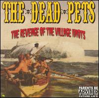 The Dead Pets - Revenge of the Village Idiots lyrics