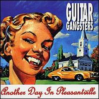 Guitar Gangsters - Another Day in Pleasantville lyrics