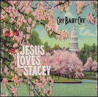 Cry Baby Cry - Jesus Loves Stacey lyrics