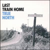Last Train Home - True North lyrics