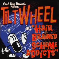 Tiltwheel - Hairbrained Scheme Addicts lyrics