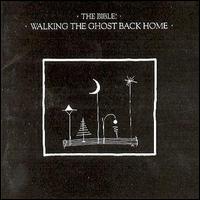 The Bible - Walking the Ghost Back Home lyrics