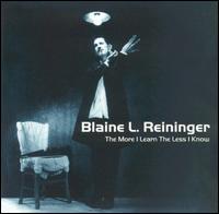 Blaine L. Reininger - The More I Learn the Less I Know lyrics