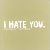 I Hate You - Discography 1995-1998 lyrics
