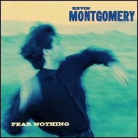 Kevin Montgomery - Fear Nothing lyrics