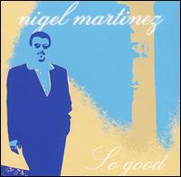 Nigel Martinez - So Good lyrics